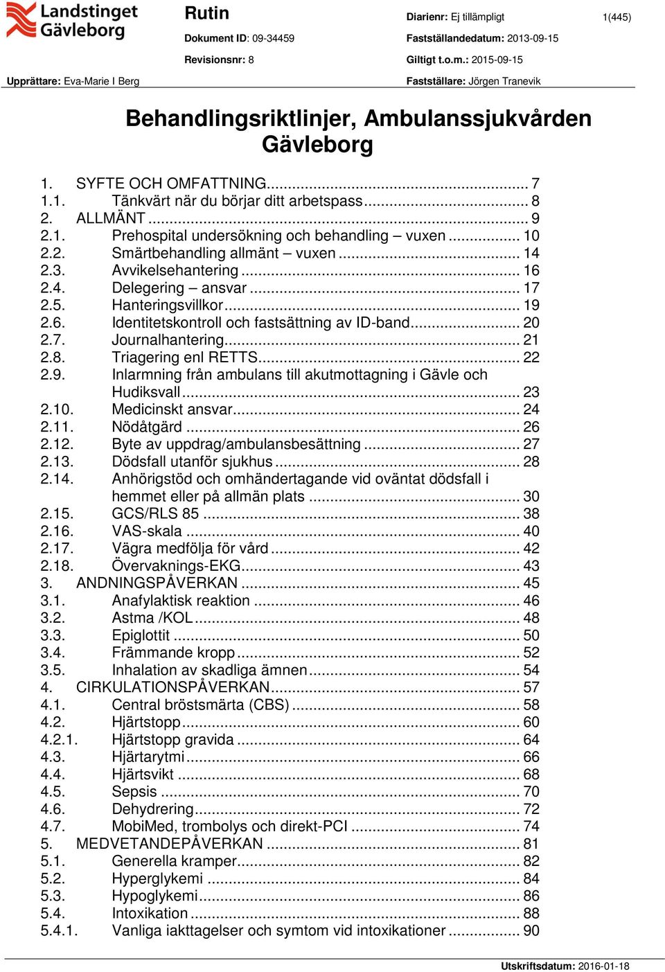 Avvikelsehantering... 16 2.4. Delegering ansvar... 17 2.5. Hanteringsvillkor... 19 2.6. Identitetskontroll och fastsättning av ID-band... 20 2.7. Journalhantering... 21 2.8. Triagering enl RETTS.