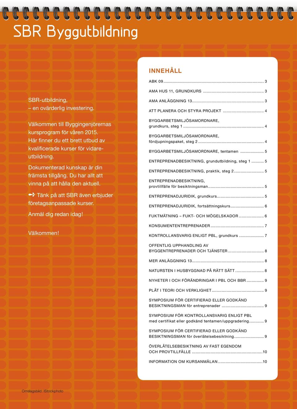 Du har allt att vinna på att hålla den aktuell. Tänk på att SBR även erbjuder företagsanpassade kurser. Anmäl dig redan idag! AMA ANL ÄGGNING 13..... 3 AT T PL ANERA OCH ST YRA PROJEKT.