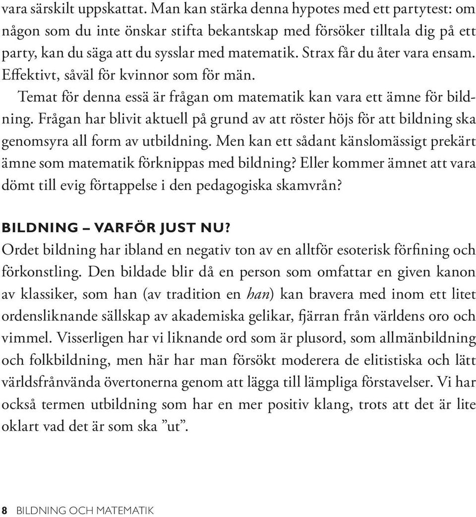 Strax får du åter vara ensam. Effektivt, såväl för kvinnor som för män. Temat för denna essä är frågan om matematik kan vara ett ämne för bildning.