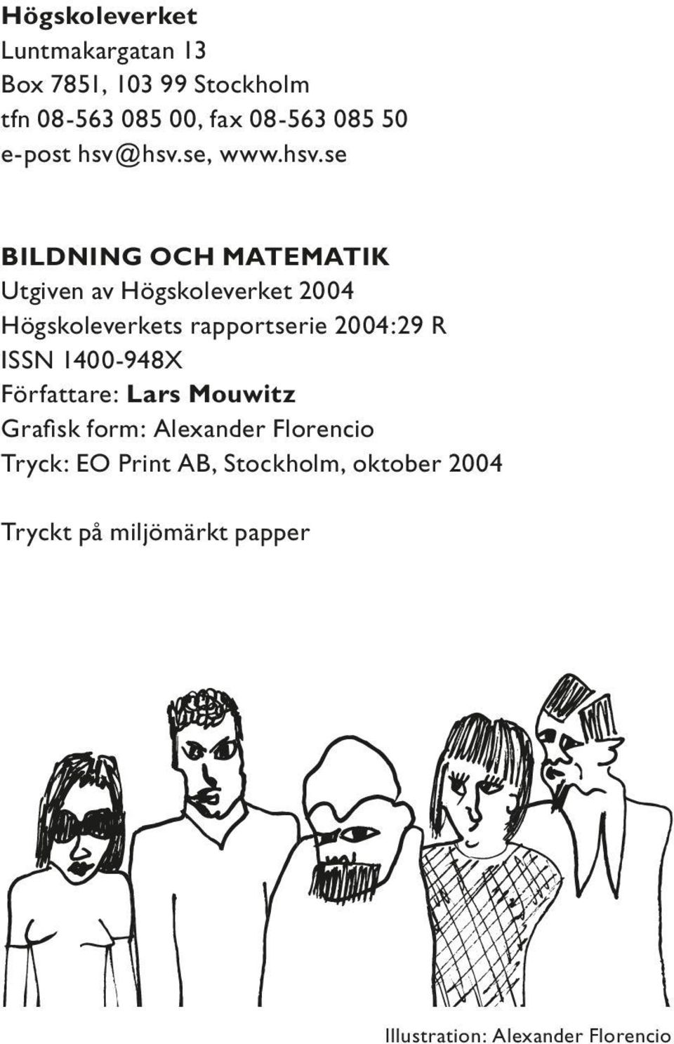 hsv.se, www.hsv.se BILDNING OCH MATEMATIK Utgiven av Högskoleverket 2004 Högskoleverkets