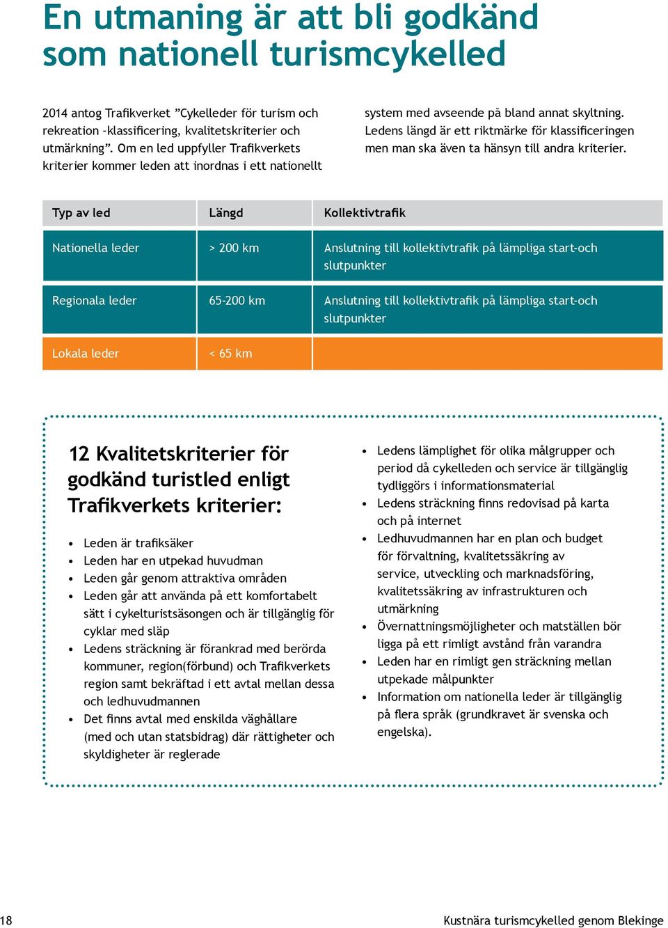 Ledens längd är ett riktmärke för klassificeringen men man ska även ta hänsyn till andra kriterier.