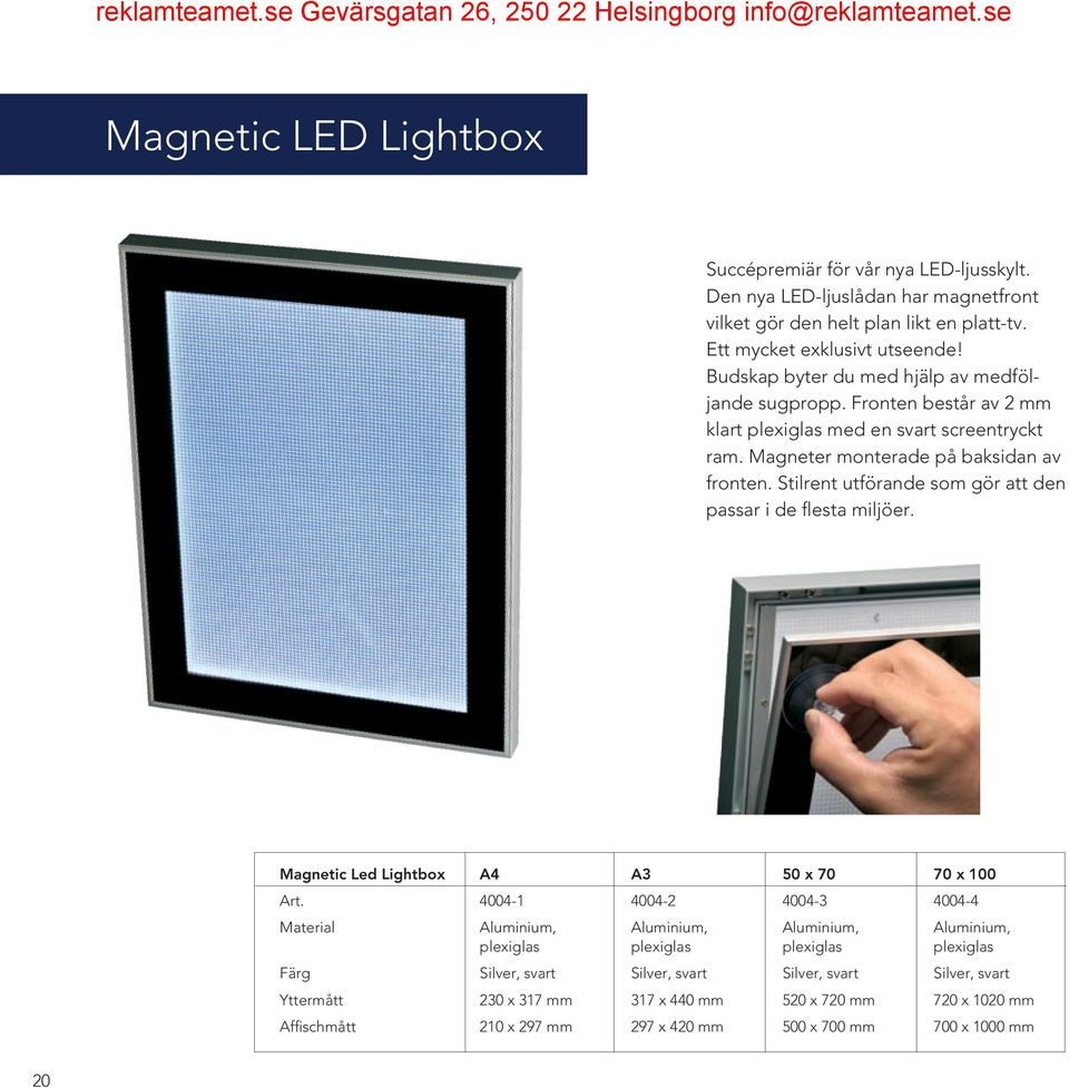 Stilrent utförande som gör att den passar i de flesta miljöer. Magnetic Led Lightbox A4 A3 50 x 70 70 x 100 Art.
