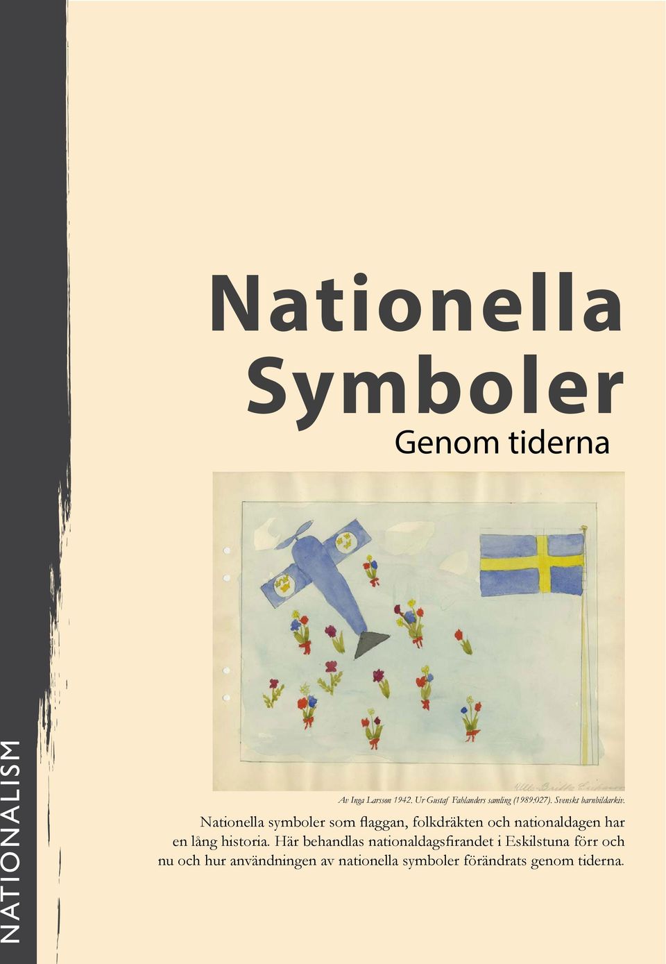 Nationella symboler som flaggan, folkdräkten och nationaldagen har en lång historia.