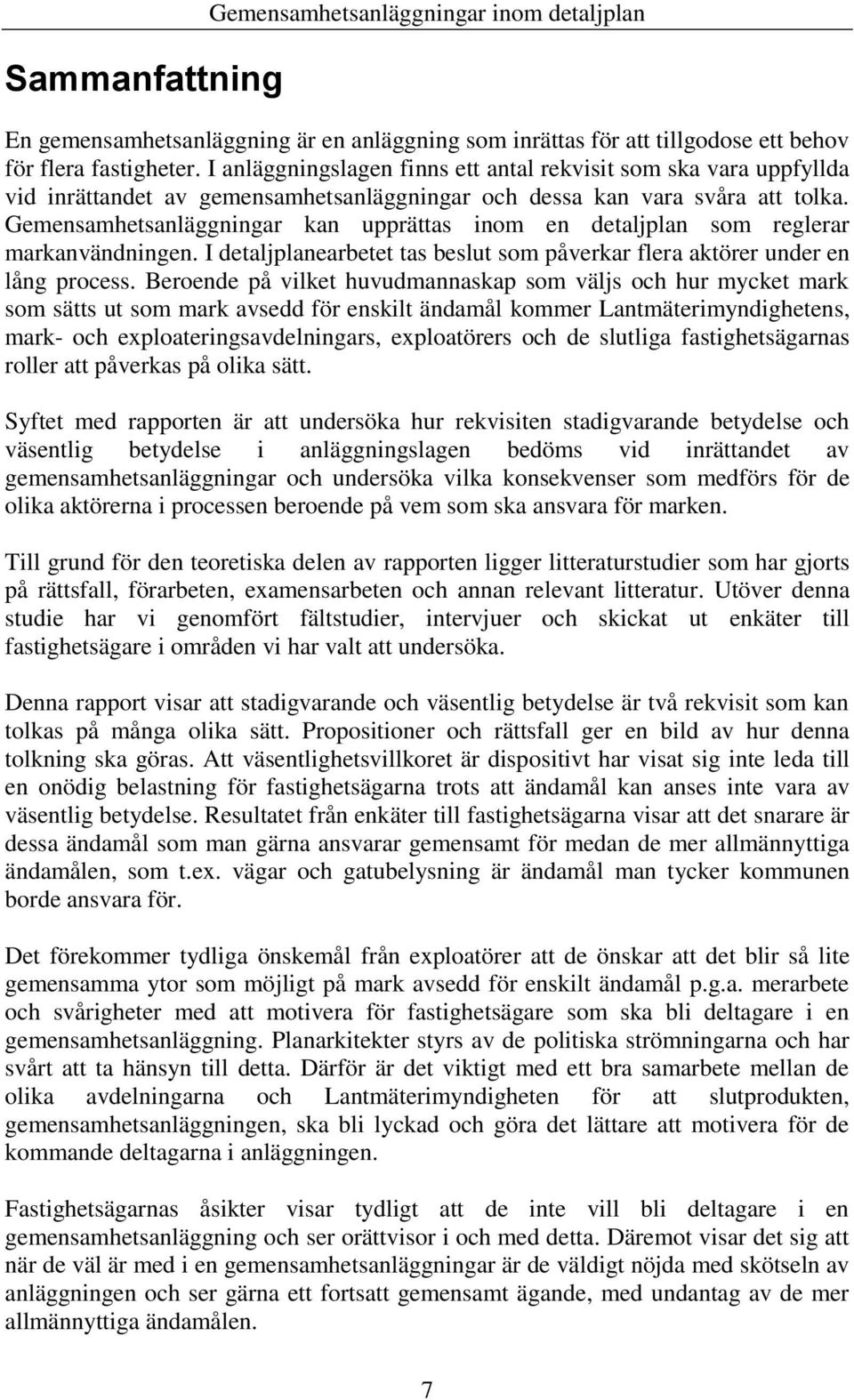 Gemensamhetsanläggningar kan upprättas inom en detaljplan som reglerar markanvändningen. I detaljplanearbetet tas beslut som påverkar flera aktörer under en lång process.