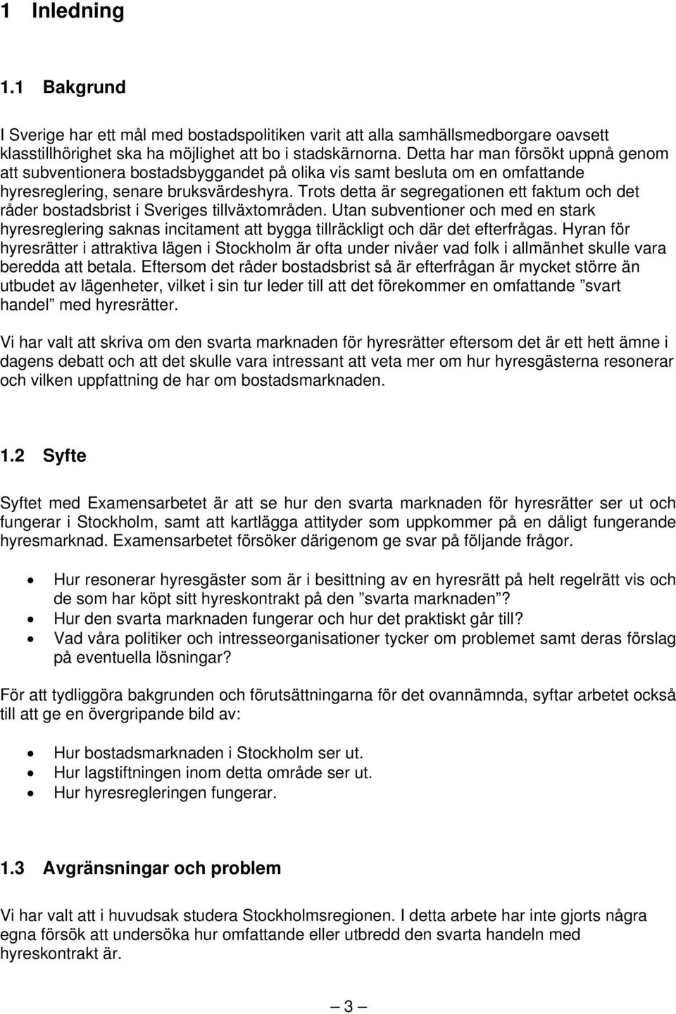 Trots detta är segregationen ett faktum och det råder bostadsbrist i Sveriges tillväxtområden.