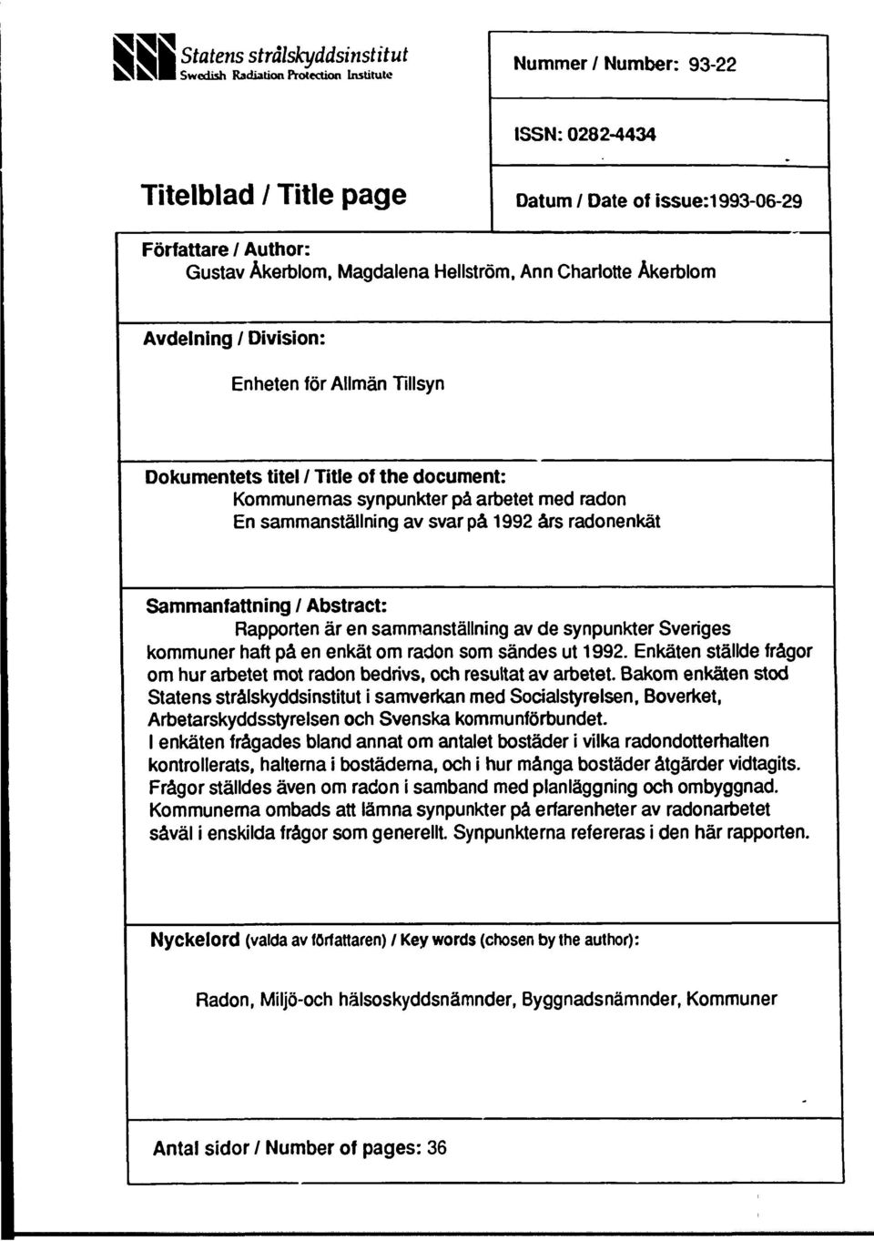 synpunkter på arbetet med radon En sammanställning av svar på 1992 års radonenkät Sammanfattning / Abstract: Rapporten är en sammanställning av de synpunkter Sveriges kommuner haft på en enkät om