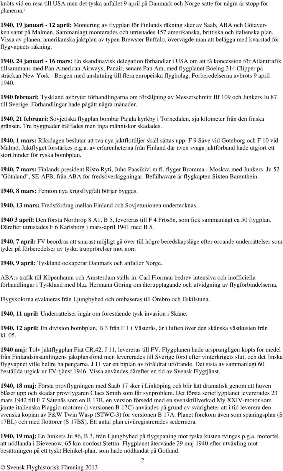 Sammanlagt monterades och utrustades 157 amerikanska, brittiska och italienska plan.