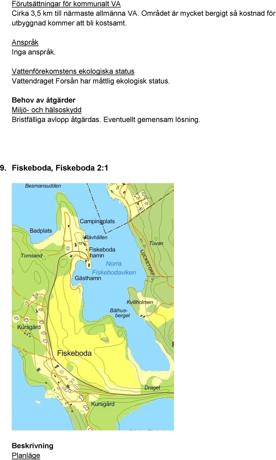 bli kostsamt. Vattendraget Forsån har måttlig ekologisk status.