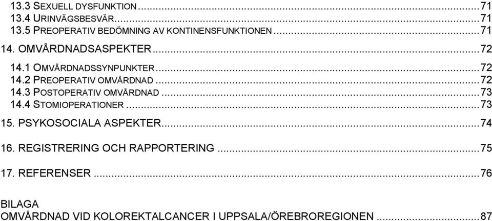 .. 73 14.4 STOMIOPERATIONER... 73 15. PSYKOSOCIALA ASPEKTER... 74 16. REGISTRERING OCH RAPPORTERING... 75 17.