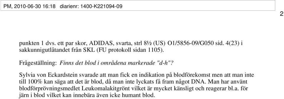 Sylvia von Eckardstein svarade att man fick en indikation på blodförekomst men att man inte till 100% kan säga att det är blod, då man inte