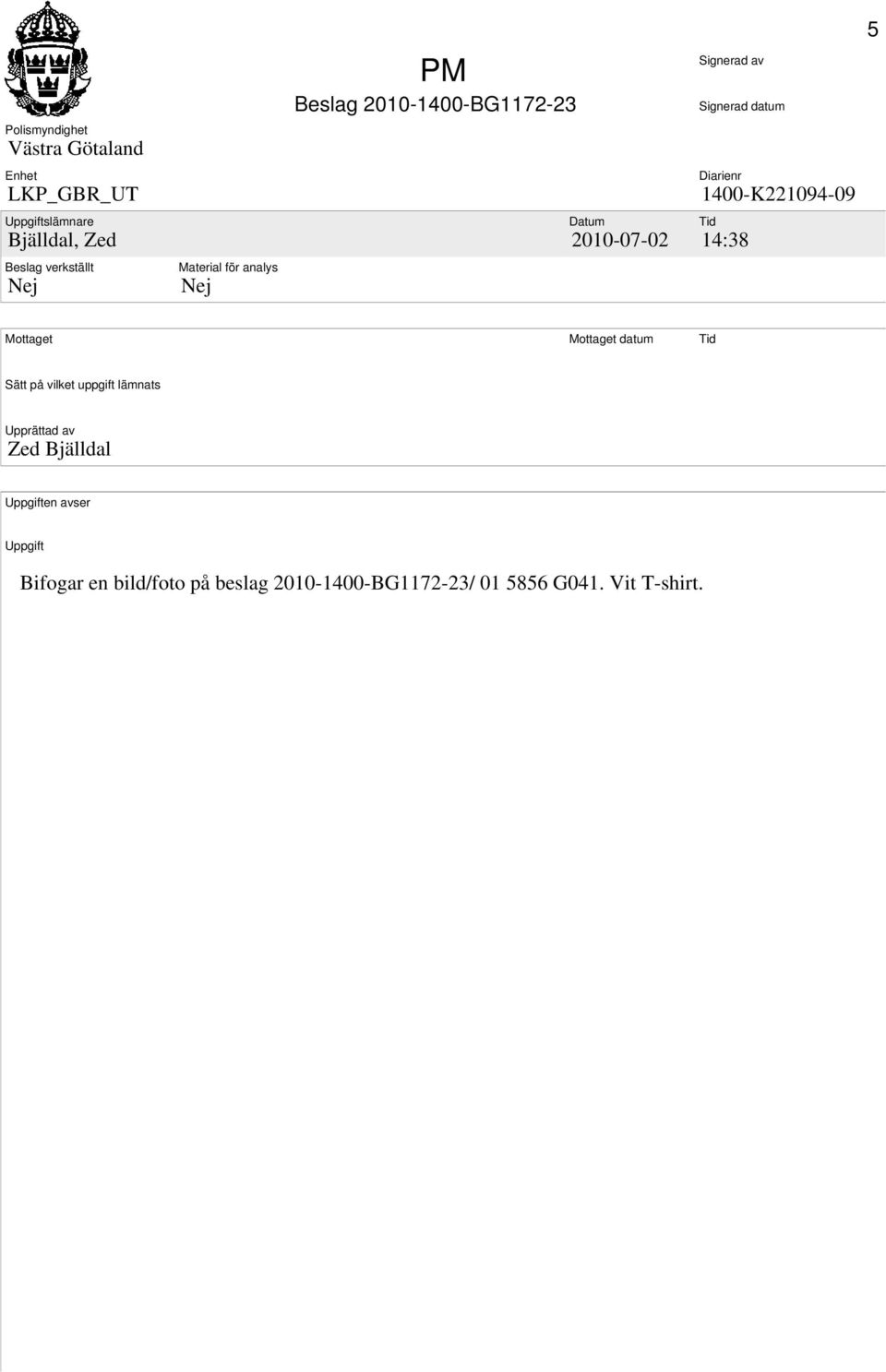 1400-K221094-09 Tid 14:38 5 Mottaget Mottaget datum Tid Sätt på vilket uppgift lämnats Upprättad av Zed