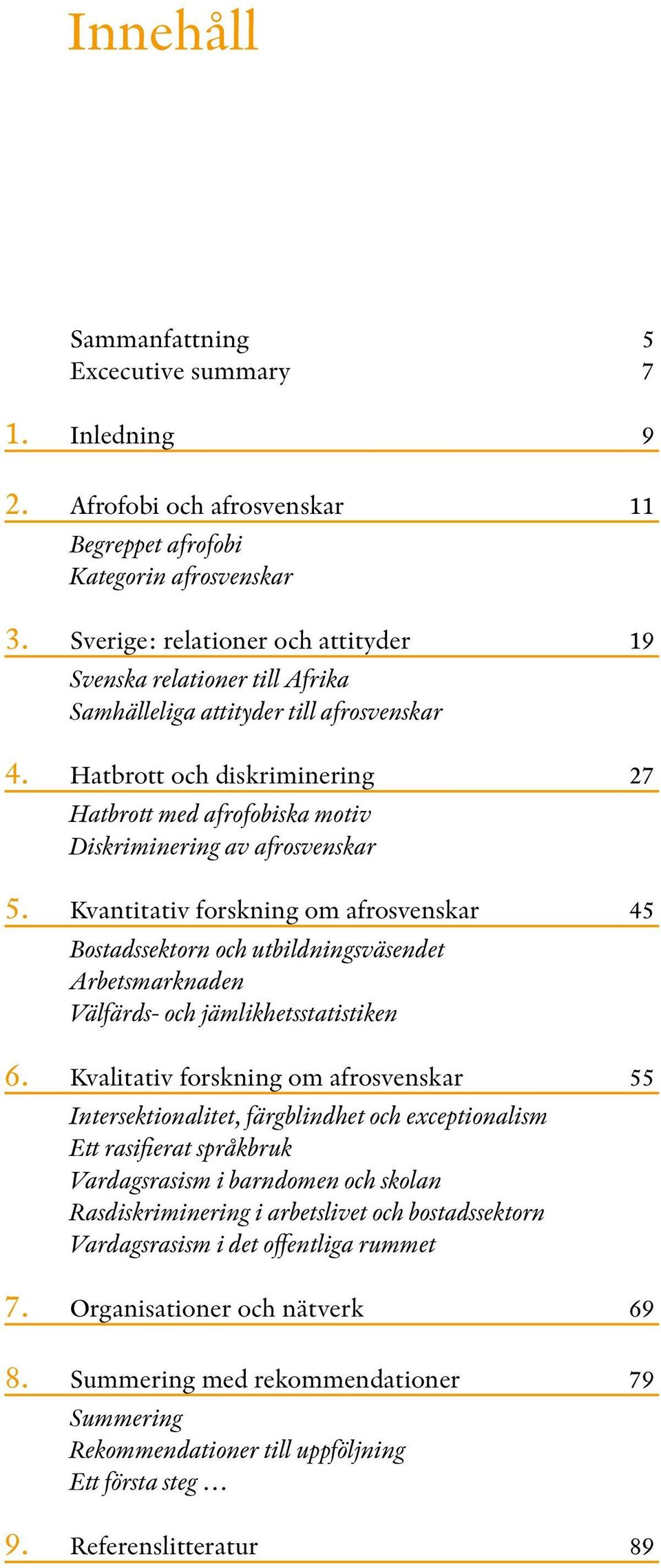 Hatbrott och diskriminering 27 Hatbrott med afrofobiska motiv Diskriminering av afrosvenskar 5.