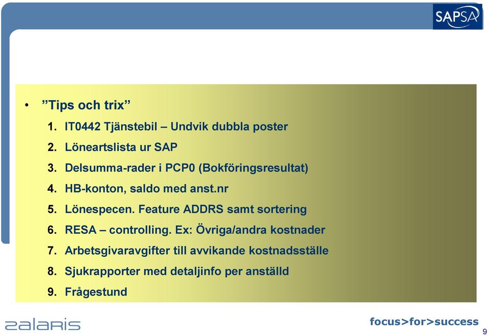 Feature ADDRS samt sortering 6. RESA controlling. Ex: Övriga/andra kostnader 7.