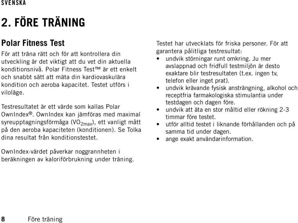 OwnIndex kan jämföras med maximal syreupptagningsförmåga (VO 2max ), ett vanligt mått på den aeroba kapaciteten (konditionen). Se Tolka dina resultat från konditionstestet.