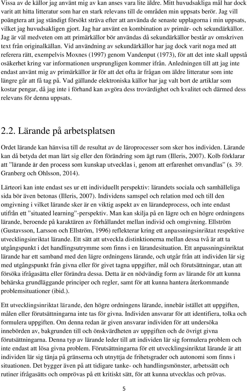 Jag är väl medveten om att primärkällor bör användas då sekundärkällor består av omskriven text från originalkällan.