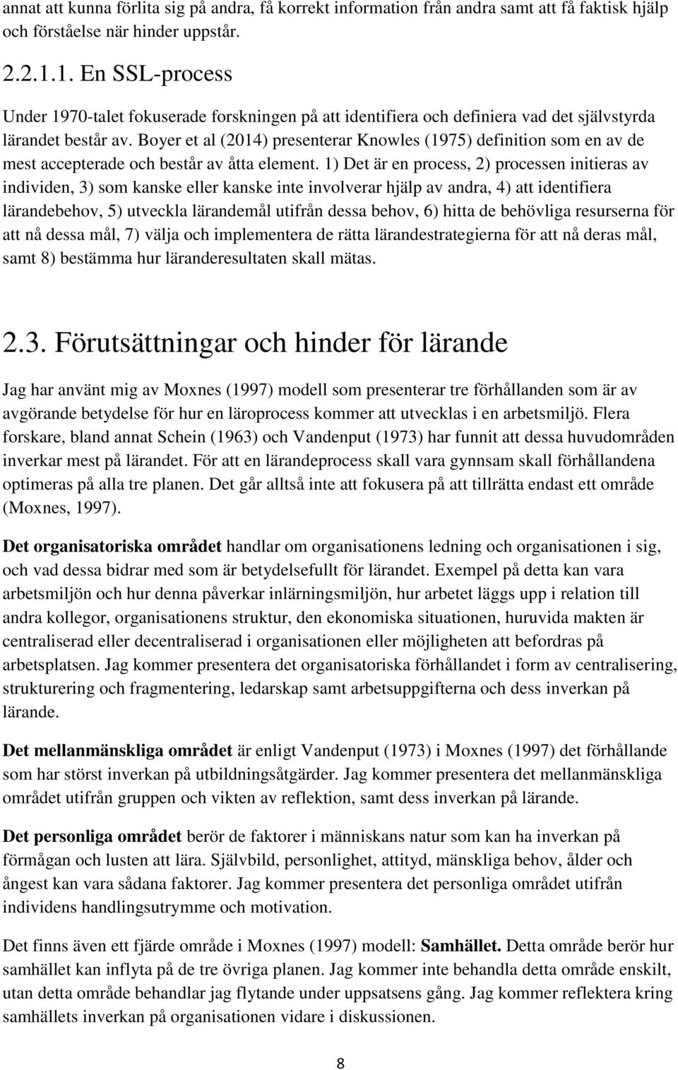 Boyer et al (2014) presenterar Knowles (1975) definition som en av de mest accepterade och består av åtta element.