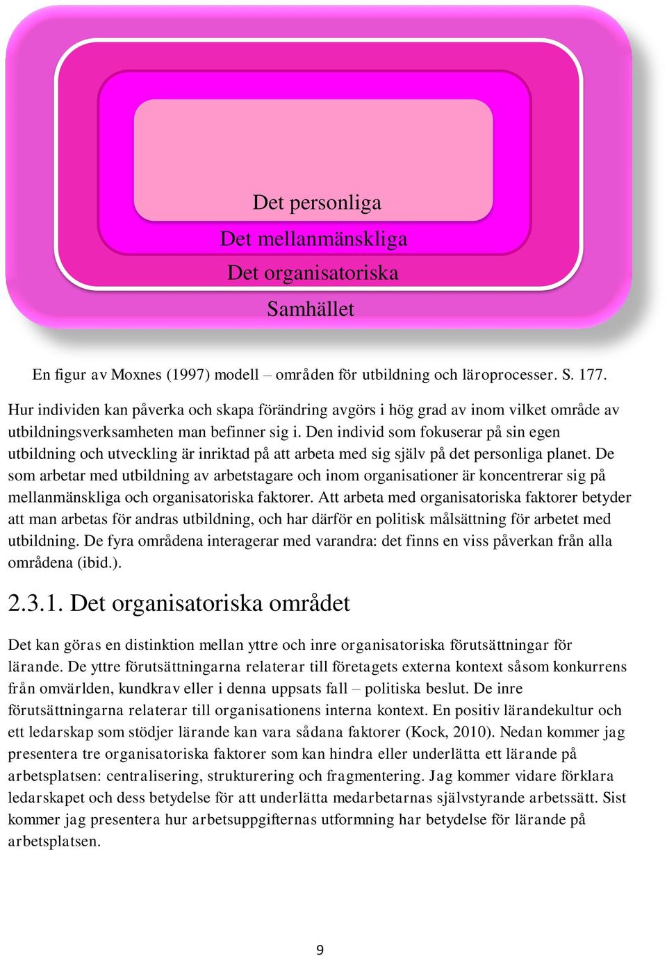 Den individ som fokuserar på sin egen utbildning och utveckling är inriktad på att arbeta med sig själv på det personliga planet.