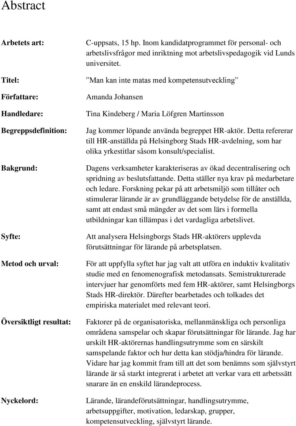 Man kan inte matas med kompetensutveckling Amanda Johansen Tina Kindeberg / Maria Löfgren Martinsson Jag kommer löpande använda begreppet HR-aktör.