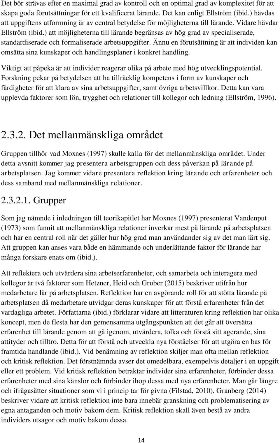 ) att möjligheterna till lärande begränsas av hög grad av specialiserade, standardiserade och formaliserade arbetsuppgifter.