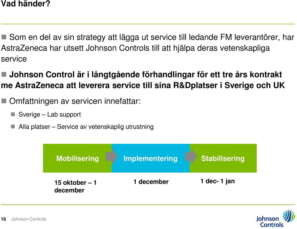 deras vetenskapliga service Johnson Control är i långtgående förhandlingar för ett tre års kontrakt me AstraZeneca att