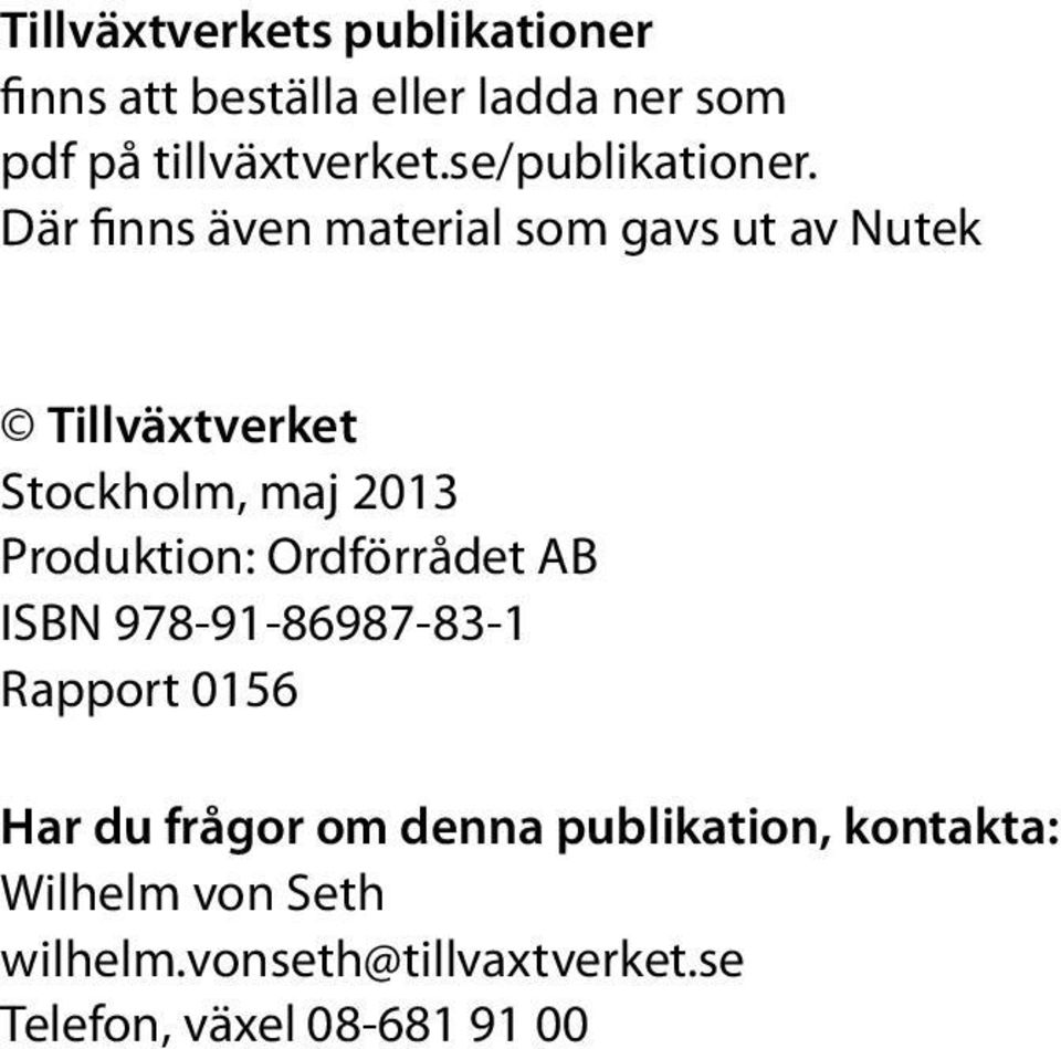 Där finns även material som gavs ut av Nutek Tillväxtverket Stockholm, maj 2013 Produktion: