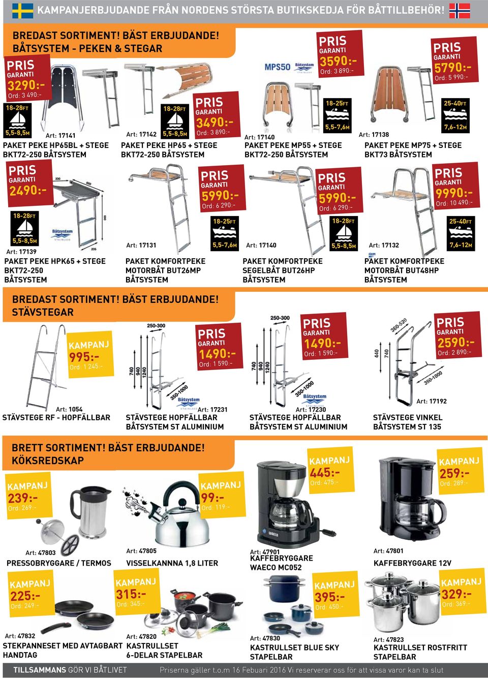 + Stege BKT72-250 Båtsystem 5990:- Ord: 6 290:- 18-25ft 3590:- Ord: 3 890:- 18-25ft 5,5-7,6m Art: 17140 Paket Peke MP55 + Stege BKT72-250 Båtsystem 5990:- Ord: 6 290:- 18-28ft 5790:- Ord: 5 990:-