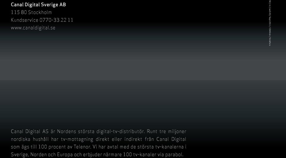 Runt tre miljoner nordiska hushåll har tv-mottagning direkt eller indirekt från Canal Digital som ägs till 100