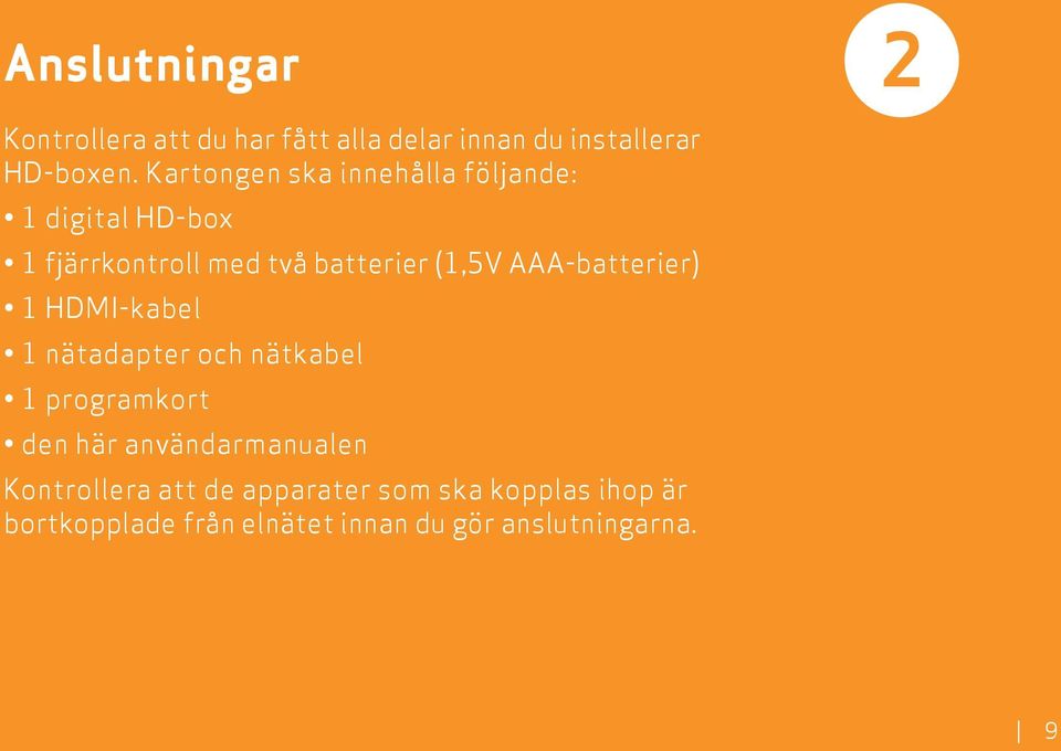 AAA-batterier) 1 HDMI-kabel 1 nätadapter och nätkabel 1 programkort den här användarmanualen