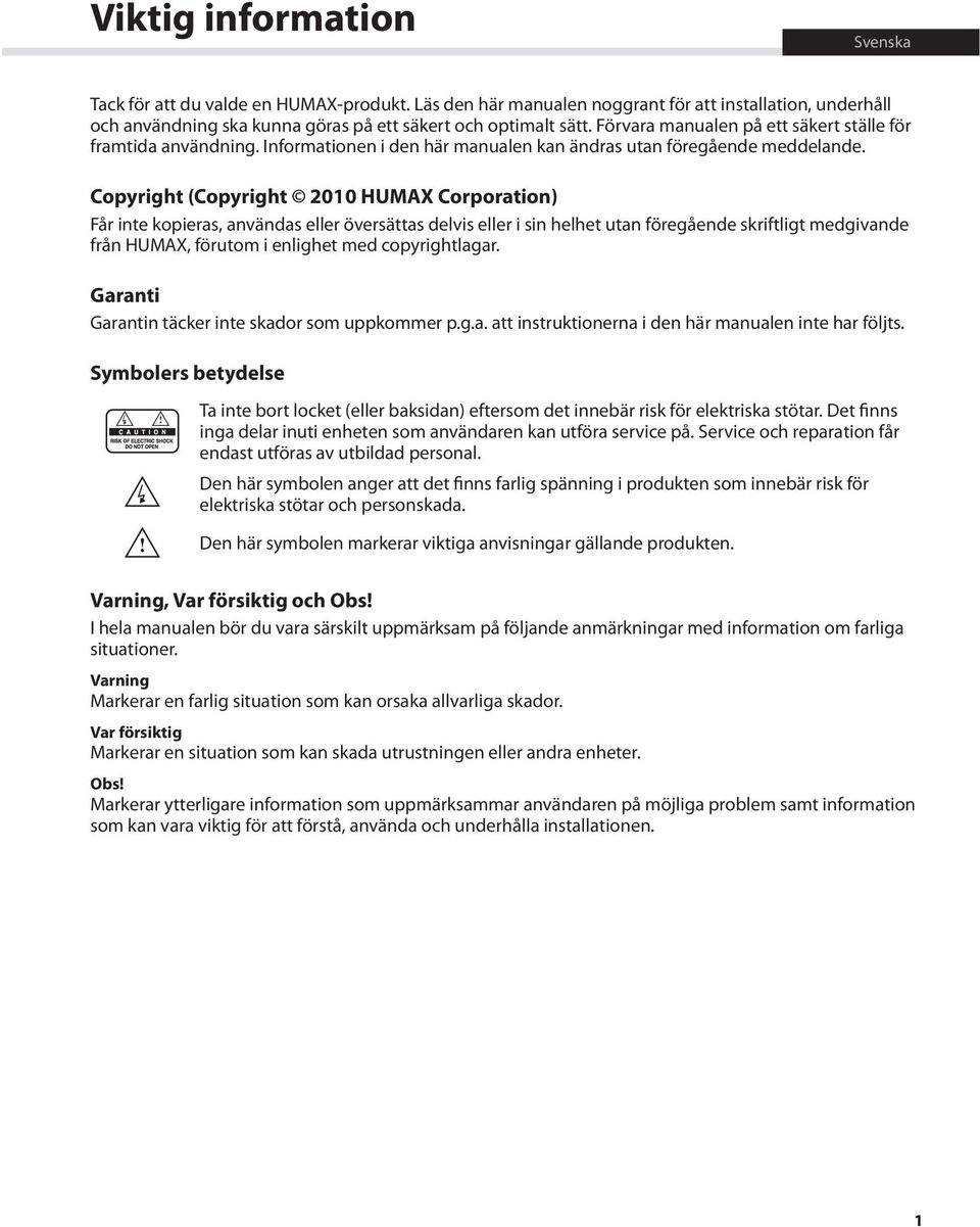 Copyright (Copyright 2010 HUMAX Corporation) Får inte kopieras, användas eller översättas delvis eller i sin helhet utan föregående skriftligt medgivande från HUMAX, förutom i enlighet med