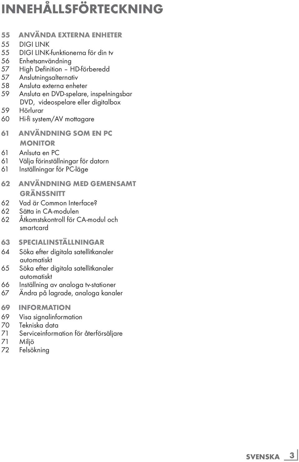 förinställningar för datorn 61 Inställningar för PC-läge 62 Användning med gemensamt gränssnitt 62 Vad är Common Interface?