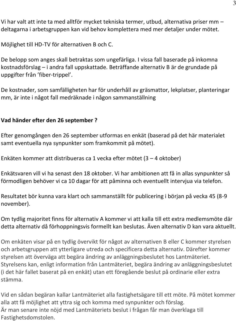 Beträffande alternativ B är de grundade på uppgifter från fiber-trippel.