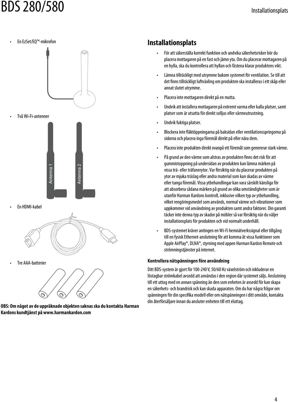 Om du placerar mottagaren på en hylla, ska du kontrollera att hyllan och fästena klarar produktens vikt. Lämna tillräckligt med utrymme bakom systemet för ventilation.