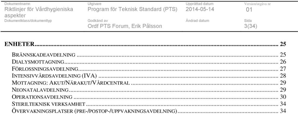 .. 28 MOTTAGNING: AKUT/NÄRAKUT/VÅRDCENTRAL... 29 NEONATALAVDELNING.