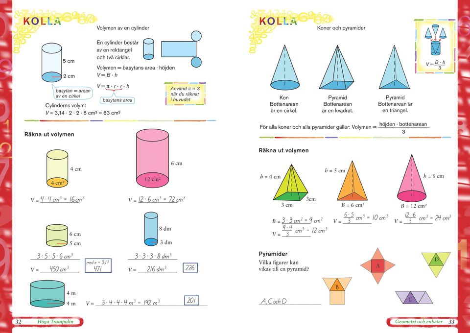 cirkel. Pyramid ottenarean är en kvadrat. Pyramid ottenarean är en triangel.