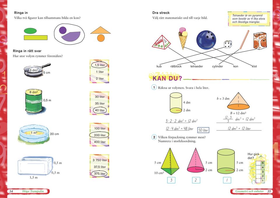 , liter dm² kub rätblock tetraeder cylinder kon klot liter liter Räkna ut volymen. Svara i hela liter.