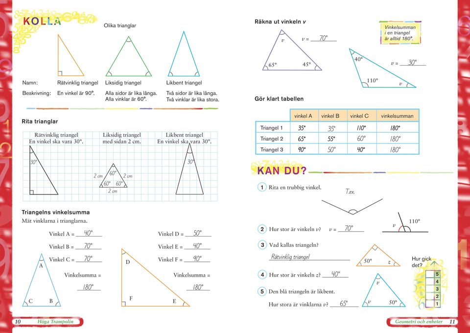 Liksidig triangel med sidan cm. Likbent triangel En vinkel ska vara 0. Triangel Triangel Triangel vinkel vinkel vinkel vinkelsumman 0 80 6 60 80 90 0 0 80 0 0 cm 60 cm 60 60 cm Rita en trubbig vinkel.
