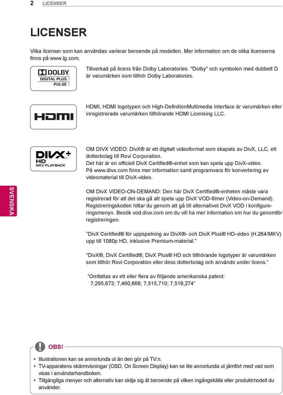 HDMI, HDMI logotypen och High-DefinitionMultimedia Interface är varumärken eller inregistrerade varumärken tillhörande HDMI Licensing LLC.