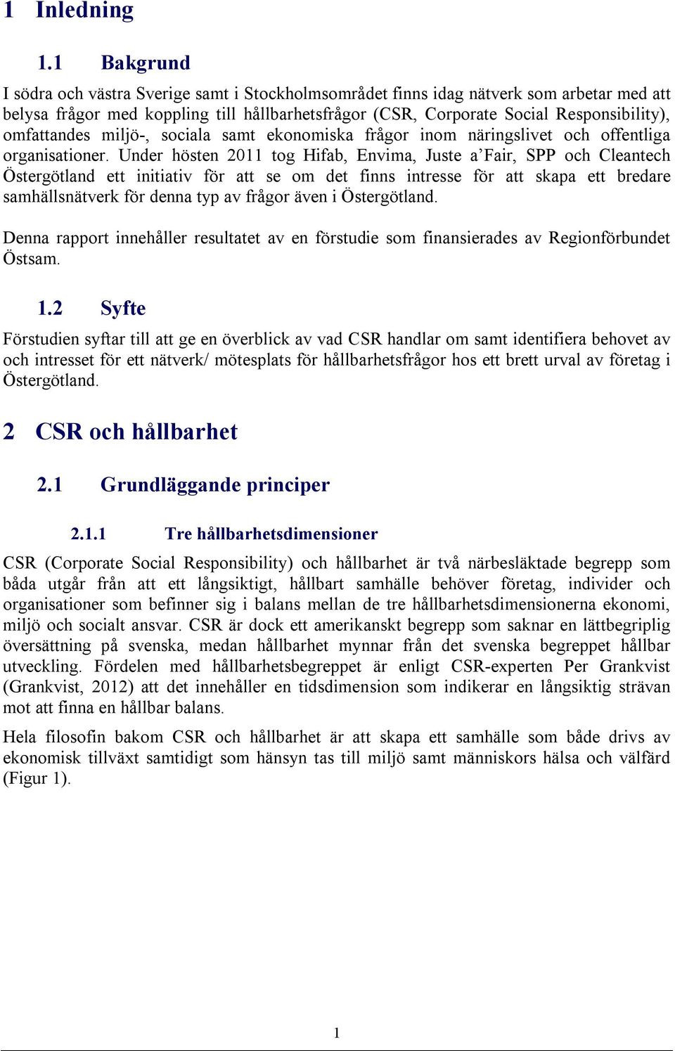 omfattandes miljö-, sociala samt ekonomiska frågor inom näringslivet och offentliga organisationer.