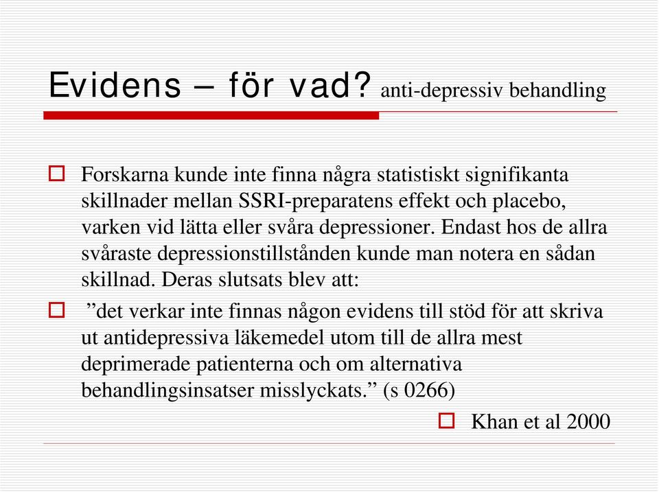 placebo, varken vid lätta eller svåra depressioner.