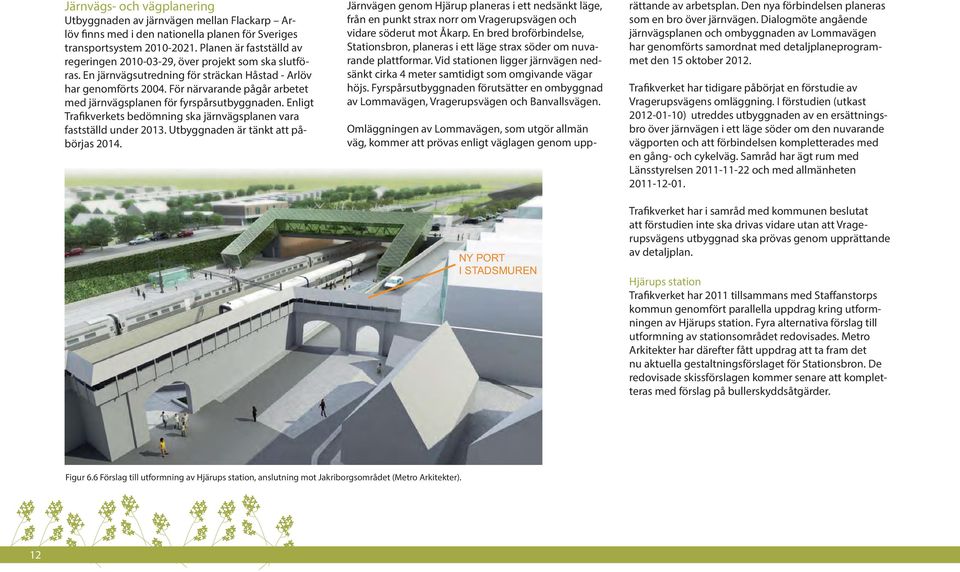 För närvarande pågår arbetet med järnvägsplanen för fyrspårsutbyggnaden. Enligt Trafikverkets bedömning ska järnvägsplanen vara fastställd under 2013. Utbyggnaden är tänkt att påbörjas 2014.