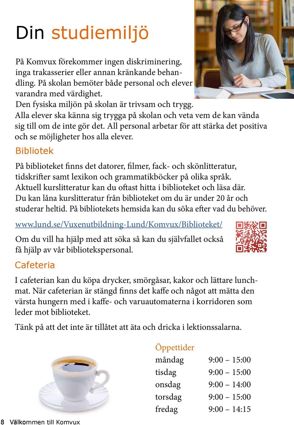 All personal arbetar för att stärka det positiva och se möjligheter hos alla elever.