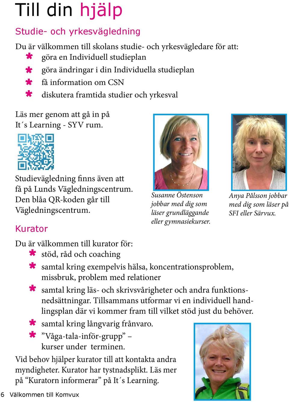 Den blåa QR-koden går till Vägledningscentrum. Kurator Susanne Östenson jobbar med dig som läser grundläggande eller gymnasiekurser.