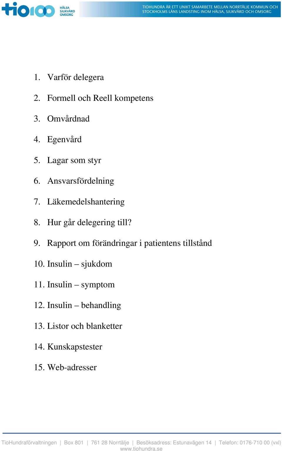 Hur går delegering till? 9. Rapport om förändringar i patientens tillstånd 10.