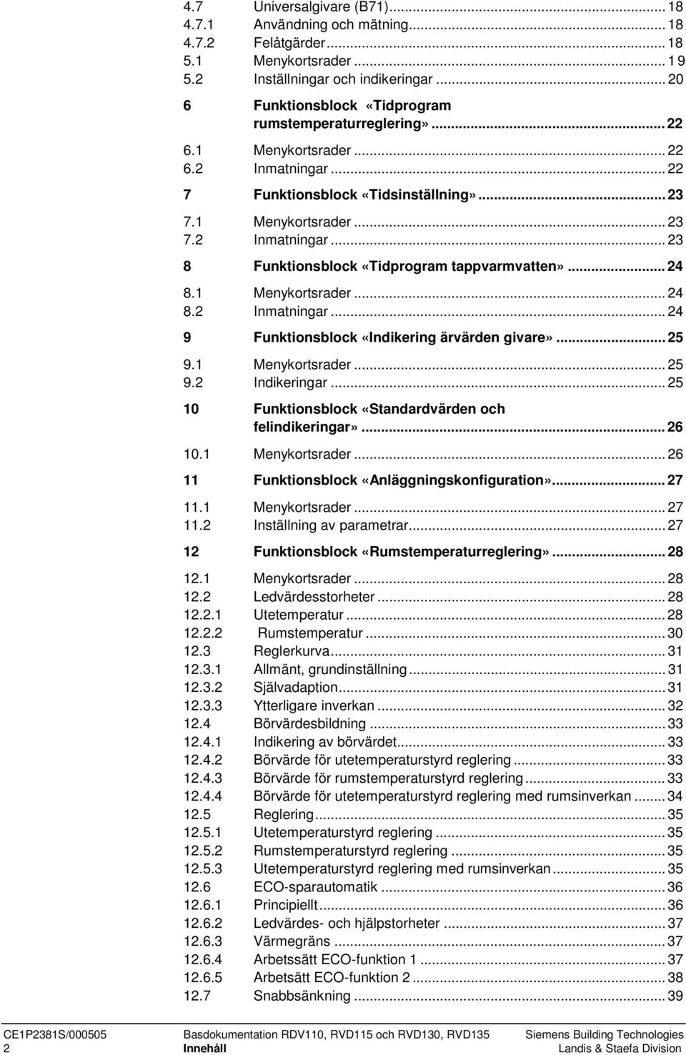 ..24 8.1 Menykortsrader...24 8.2 Inmatningar...24 9 Funktionsblock «Indikering ärvärden givare»...25 9.1 Menykortsrader...25 9.2 Indikeringar...25 10 Funktionsblock «Standardvärden och felindikeringar».