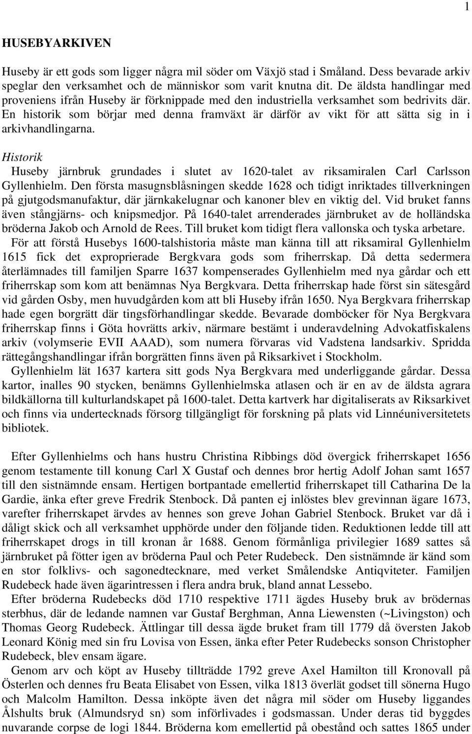 En historik som börjar med denna framväxt är därför av vikt för att sätta sig in i arkivhandlingarna.