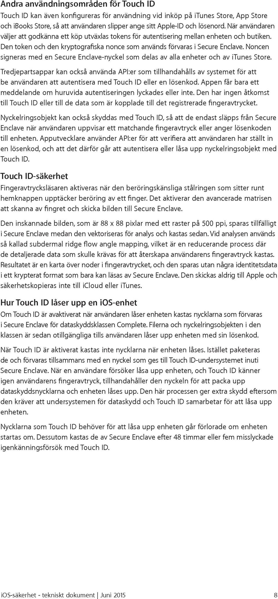 Noncen signeras med en Secure Enclave-nyckel som delas av alla enheter och av itunes Store.