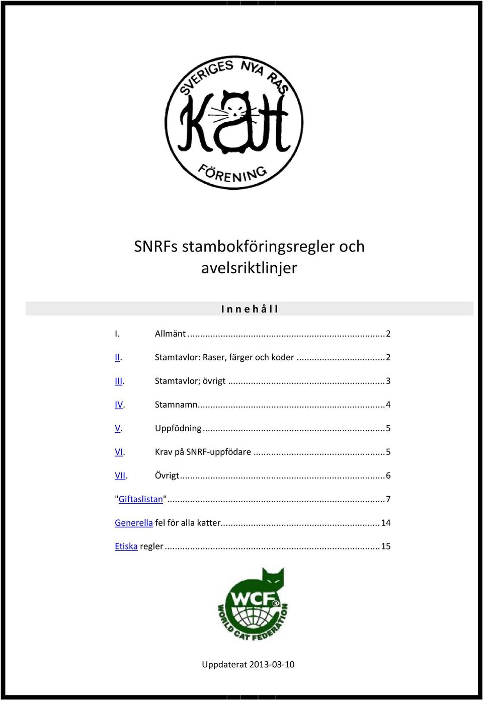 .. 4 V. Uppfödning... 5 VI. Krav på SNRF-uppfödare... 5 VII. Övrigt.