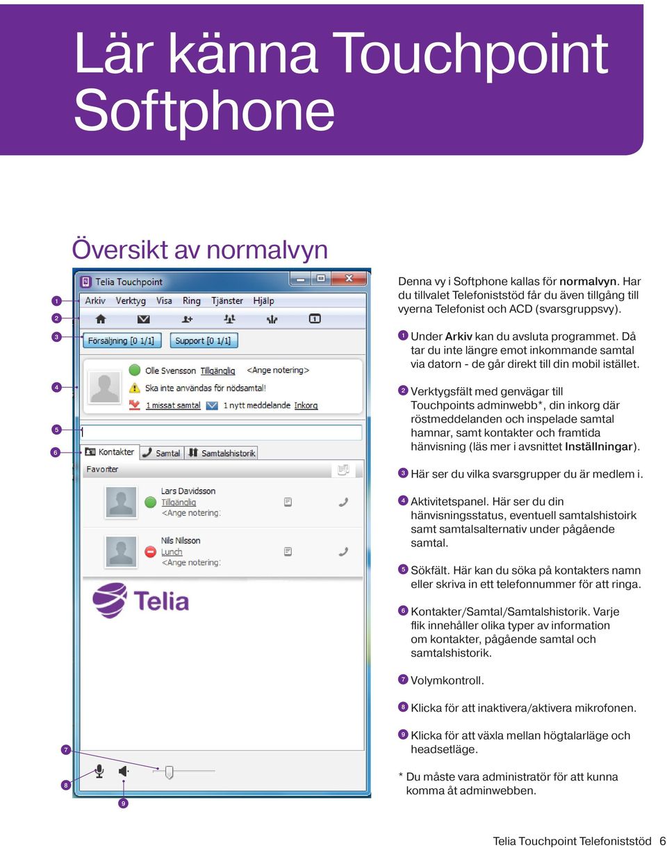 Då tar du inte längre emot inkommande samtal via datorn - de går direkt till din mobil istället.