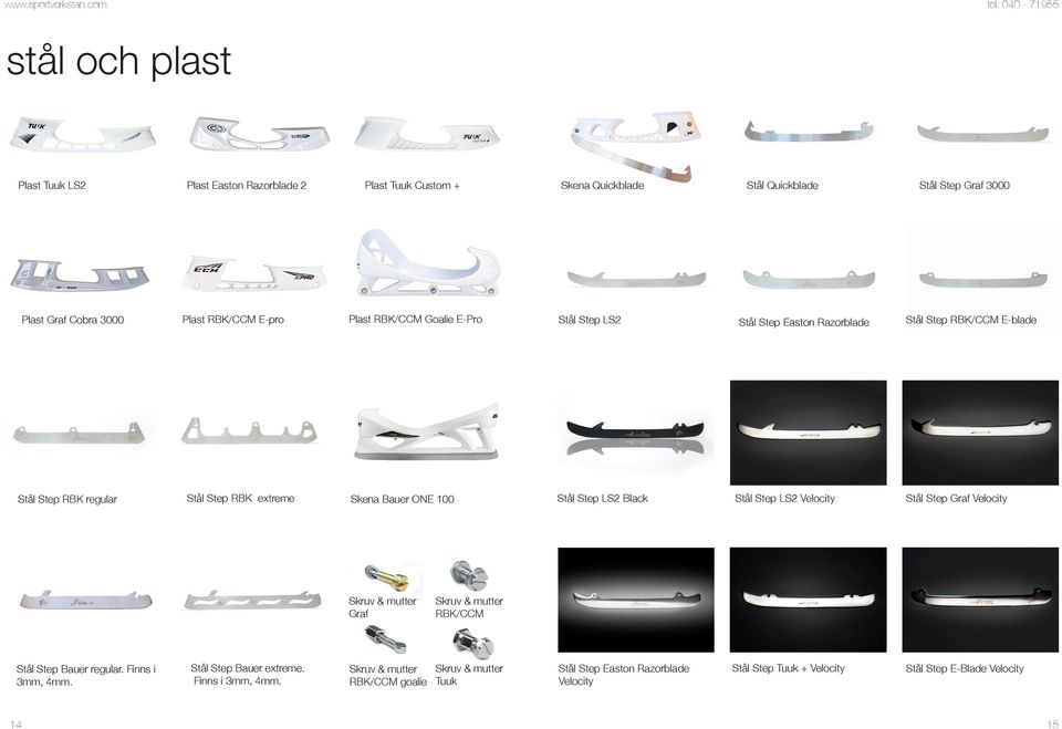 Stål Step LS2 Black Stål Step LS2 Velocity Stål Step Graf Velocity Skruv & mutter Graf Skruv & mutter RBK/CCM Stål Step Bauer regular. Finns i 3mm, 4mm.