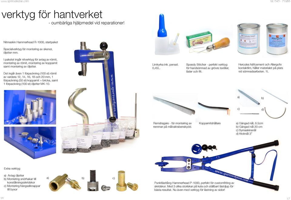 Det ingår även 1 förpackning (100 st) rörnit av vardera 12, 14, 16, 18 och 20 mm, 1 förpackning (50 st) kopparnit + bricka, samt 1 förpackning (100 st) öljetter MK-10. Limkyrka ink. pensel. 0,45L.